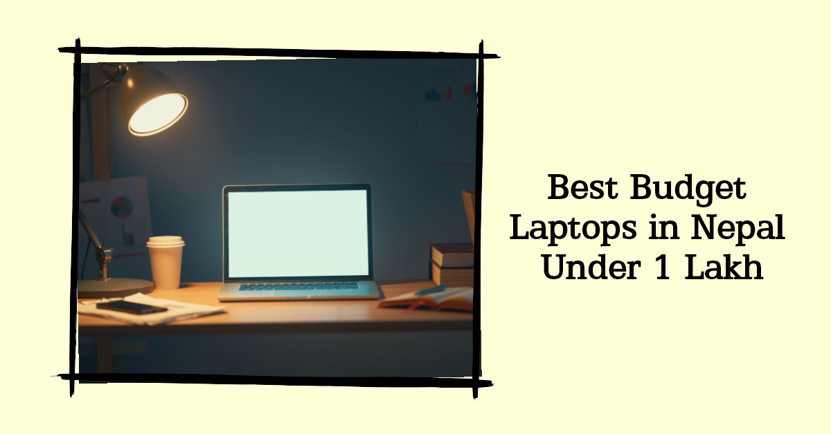 Best Budget Laptops Under 1 Lakh in Nepal [September 2023]